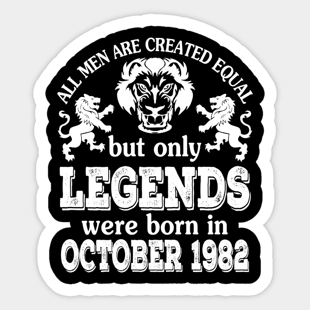 Happy Birthday To Me You All Men Are Created Equal But Only Legends Were Born In October 1982 Sticker by bakhanh123